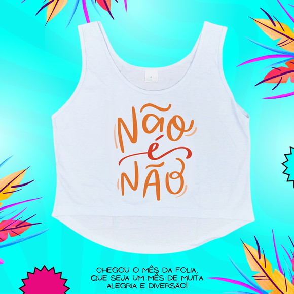 Cropped Carnaval Feminino Não É Não Frase Empoderamento