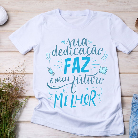 Camiseta Professores - Sua Dedicação Faz Meu Futuro Melhor - foto 1